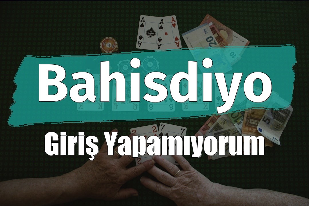 Bahisdiyo Giriş Yapamıyorum