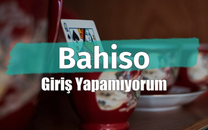 Bahiso Giriş Yapamıyorum
