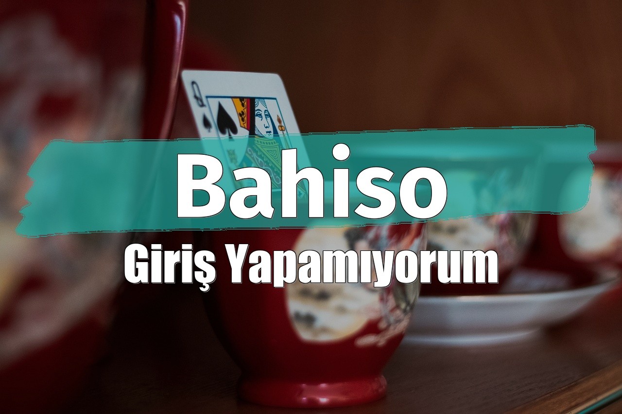 Bahiso Giriş Yapamıyorum