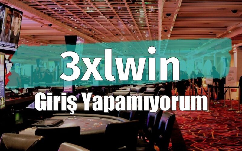 3xlwin Giriş Yapamıyorum
